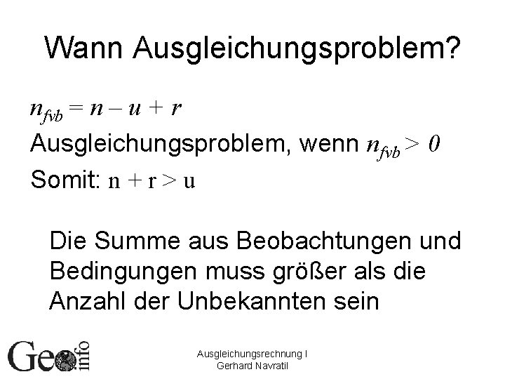 Wann Ausgleichungsproblem? nfvb = n – u + r Ausgleichungsproblem, wenn nfvb > 0