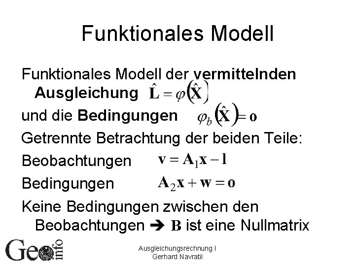 Funktionales Modell der vermittelnden Ausgleichung und die Bedingungen Getrennte Betrachtung der beiden Teile: Beobachtungen