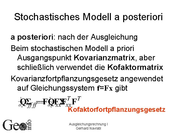 Stochastisches Modell a posteriori: nach der Ausgleichung Beim stochastischen Modell a priori Ausgangspunkt Kovarianzmatrix,