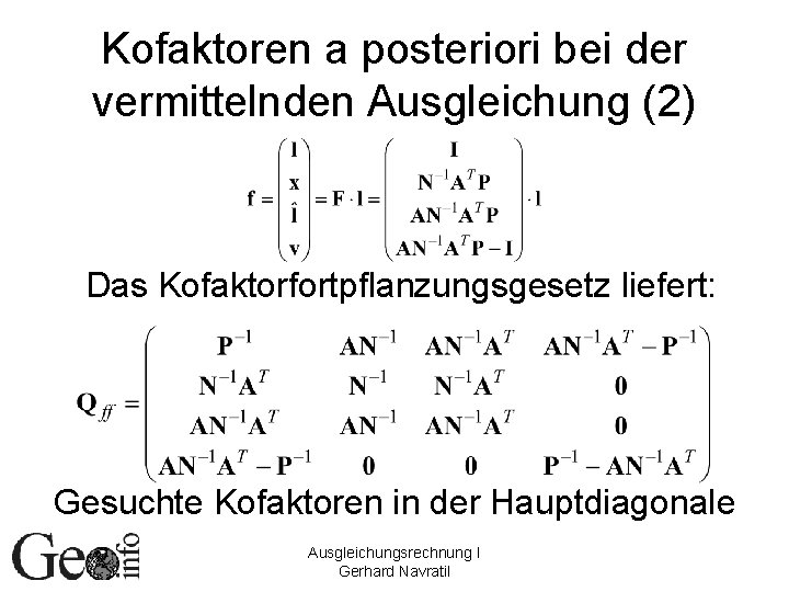 Kofaktoren a posteriori bei der vermittelnden Ausgleichung (2) Das Kofaktorfortpflanzungsgesetz liefert: Gesuchte Kofaktoren in