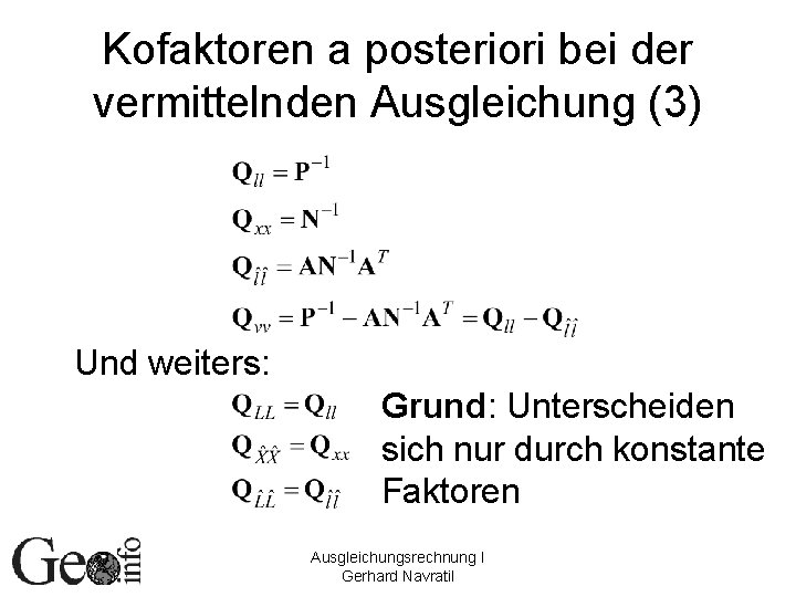 Kofaktoren a posteriori bei der vermittelnden Ausgleichung (3) Und weiters: Grund: Unterscheiden sich nur