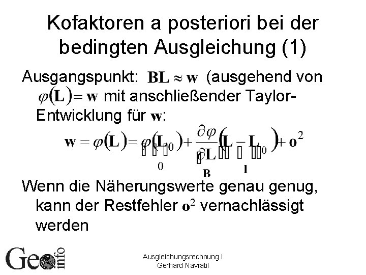 Kofaktoren a posteriori bei der bedingten Ausgleichung (1) Ausgangspunkt: (ausgehend von mit anschließender Taylor.