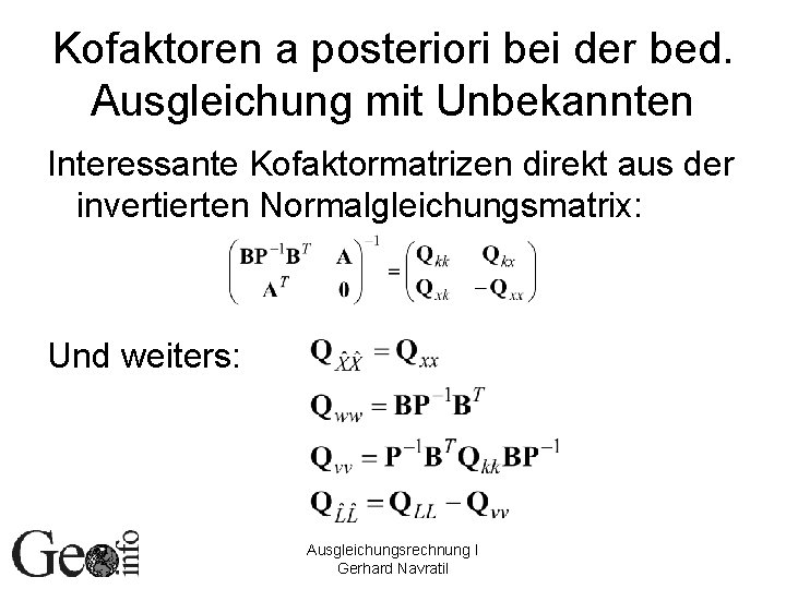 Kofaktoren a posteriori bei der bed. Ausgleichung mit Unbekannten Interessante Kofaktormatrizen direkt aus der