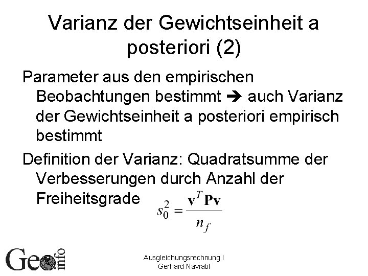 Varianz der Gewichtseinheit a posteriori (2) Parameter aus den empirischen Beobachtungen bestimmt auch Varianz