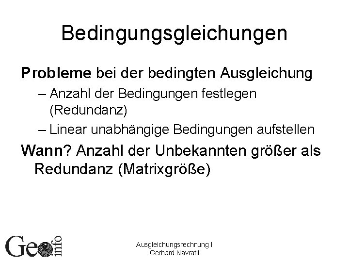 Bedingungsgleichungen Probleme bei der bedingten Ausgleichung – Anzahl der Bedingungen festlegen (Redundanz) – Linear