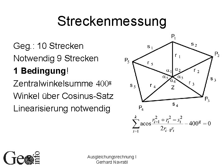 Streckenmessung Geg. : 10 Strecken Notwendig 9 Strecken 1 Bedingung! Zentralwinkelsumme 400 g Winkel