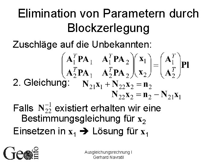 Elimination von Parametern durch Blockzerlegung Zuschläge auf die Unbekannten: 2. Gleichung: Falls existiert erhalten