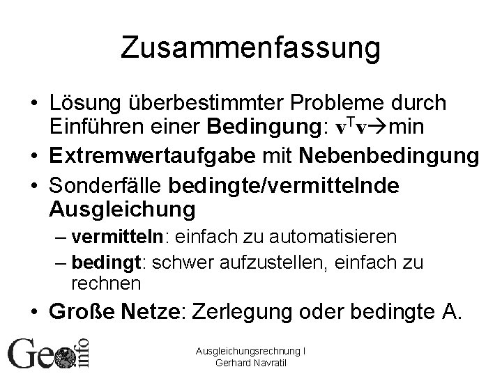 Zusammenfassung • Lösung überbestimmter Probleme durch Einführen einer Bedingung: v. Tv min • Extremwertaufgabe