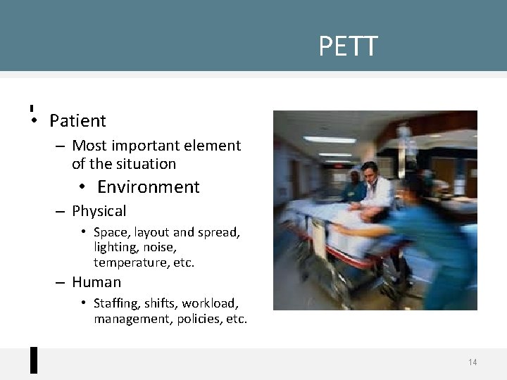PETT • Patient – Most important element of the situation • Environment – Physical