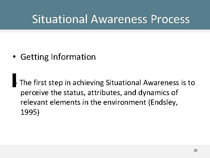 Situational Awareness Process • Getting Information – The first step in achieving Situational Awareness