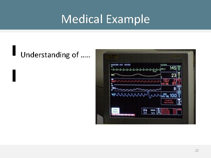 Medical Example • Understanding of …. . 23 