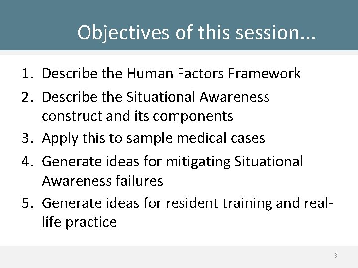 Objectives of this session. . . 1. Describe the Human Factors Framework 2. Describe