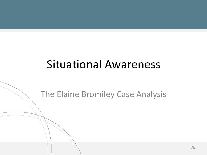 Situational Awareness The Elaine Bromiley Case Analysis 36 