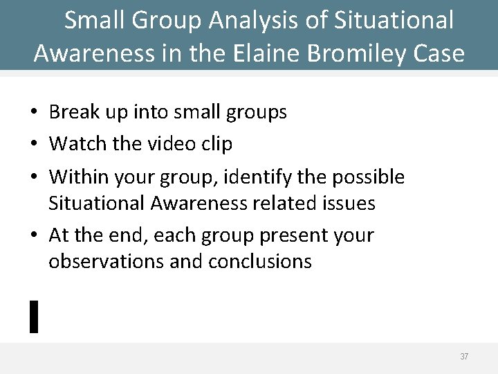 Small Group Analysis of Situational Awareness in the Elaine Bromiley Case • Break up