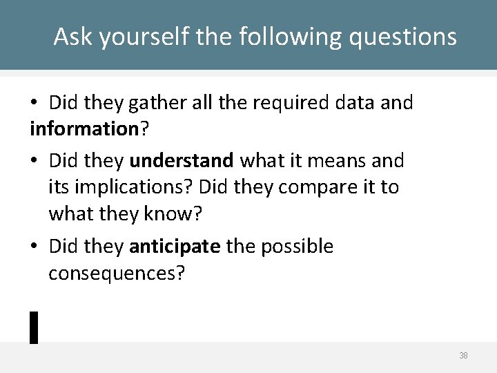 Ask yourself the following questions • Did they gather all the required data and