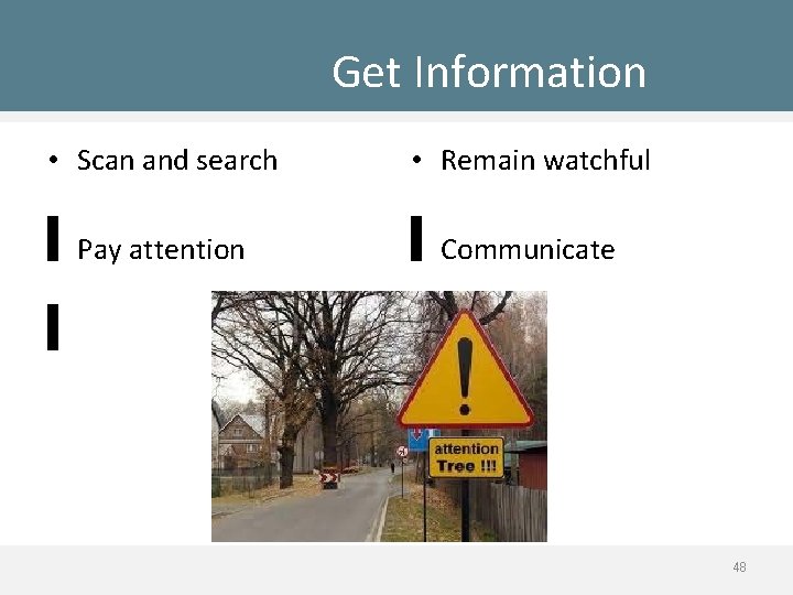 Get Information • Scan and search • Remain watchful • Pay attention • Communicate