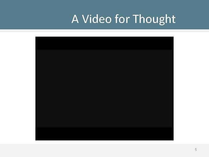 A Video for Thought 5 