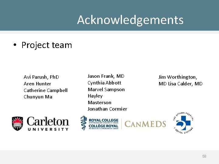 Acknowledgements • Project team Avi Parush, Ph. D Aren Hunter Catherine Campbell Chunyun Ma