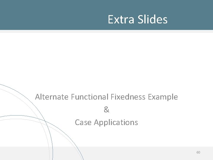 Extra Slides Alternate Functional Fixedness Example & Case Applications 60 