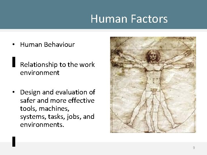 Human Factors • Human Behaviour • Relationship to the work environment • Design and