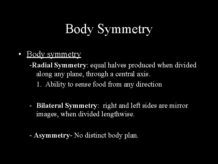 Body Symmetry • Body symmetry -Radial Symmetry: equal halves produced when divided along any
