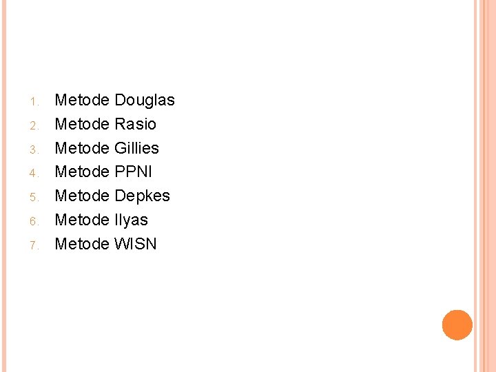 1. 2. 3. 4. 5. 6. 7. Metode Douglas Metode Rasio Metode Gillies Metode