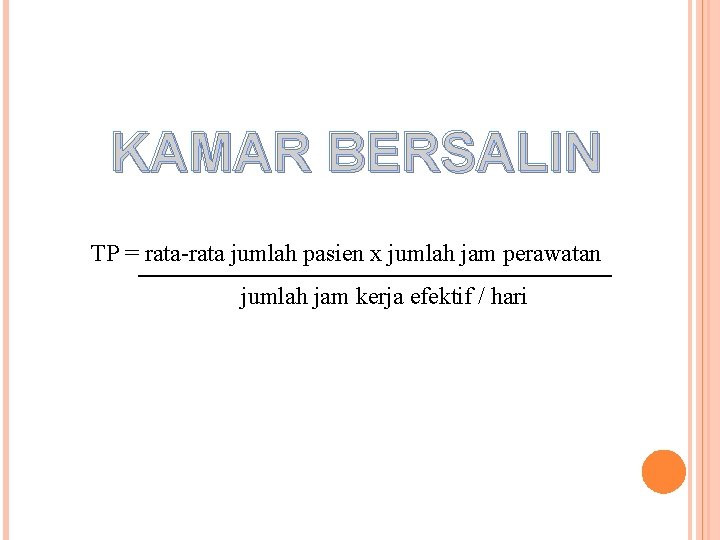 KAMAR BERSALIN TP = rata-rata jumlah pasien x jumlah jam perawatan jumlah jam kerja