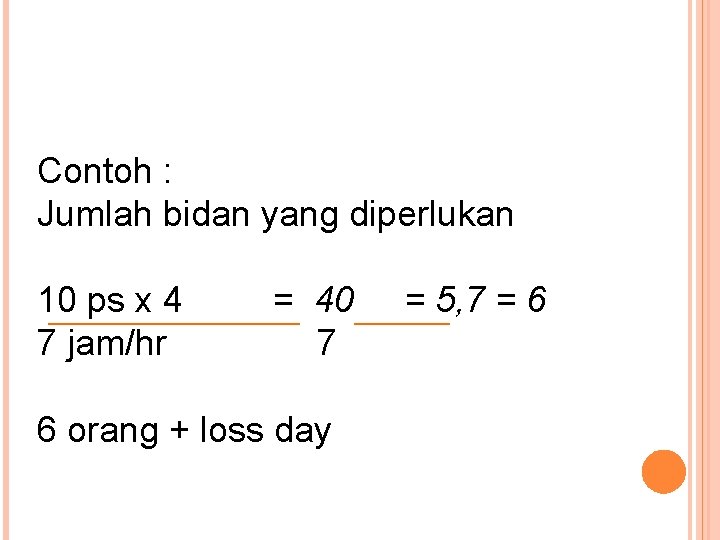 Contoh : Jumlah bidan yang diperlukan 10 ps x 4 = 40 7 jam/hr