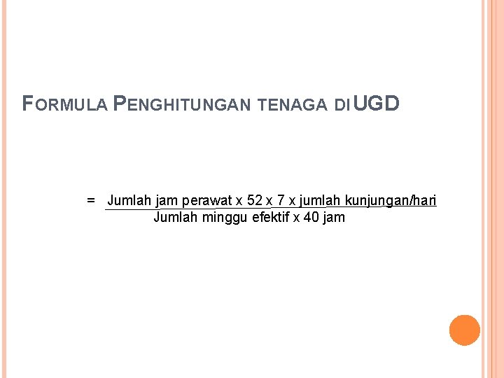 FORMULA PENGHITUNGAN TENAGA DI UGD = Jumlah jam perawat x 52 x 7 x