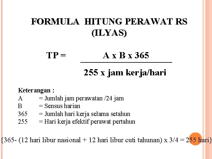FORMULA HITUNG PERAWAT RS (ILYAS) TP = A x B x 365 255 x