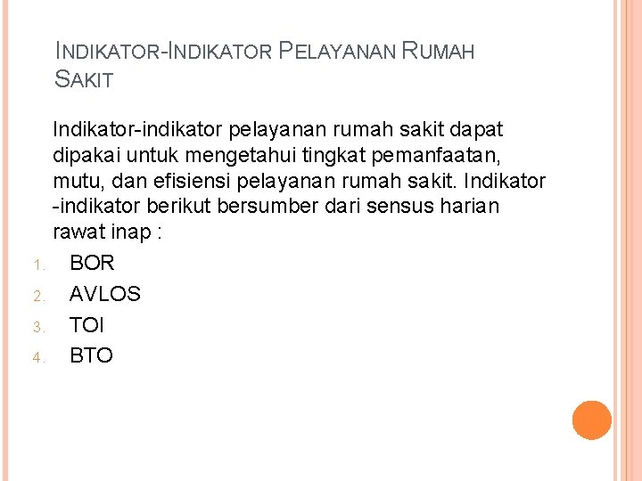 INDIKATOR-INDIKATOR PELAYANAN RUMAH SAKIT Indikator-indikator pelayanan rumah sakit dapat dipakai untuk mengetahui tingkat pemanfaatan,