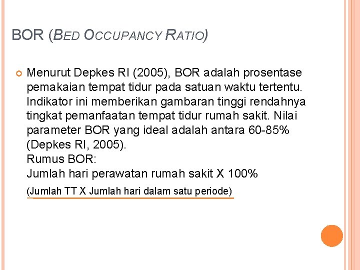 BOR (BED OCCUPANCY RATIO) Menurut Depkes RI (2005), BOR adalah prosentase pemakaian tempat tidur