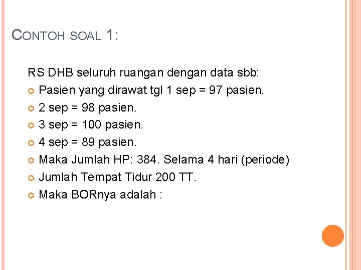 CONTOH SOAL 1: RS DHB seluruh ruangan dengan data sbb: Pasien yang dirawat tgl