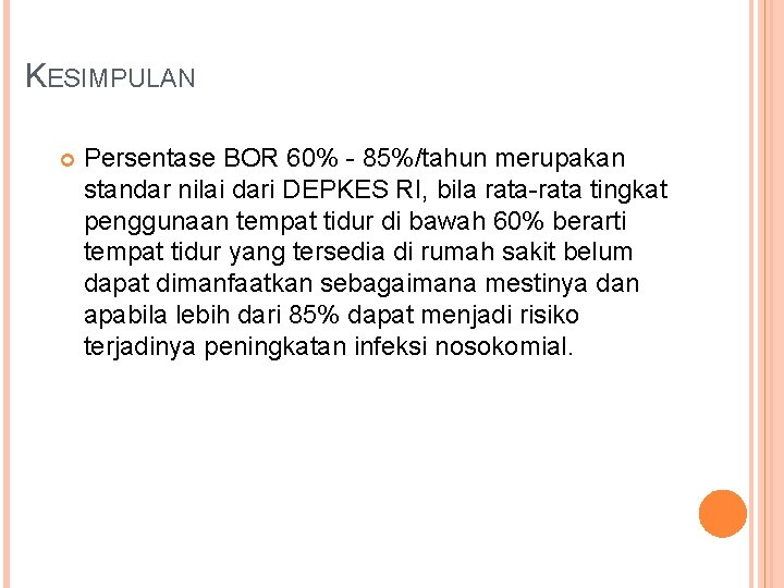 KESIMPULAN Persentase BOR 60% - 85%/tahun merupakan standar nilai dari DEPKES RI, bila rata-rata