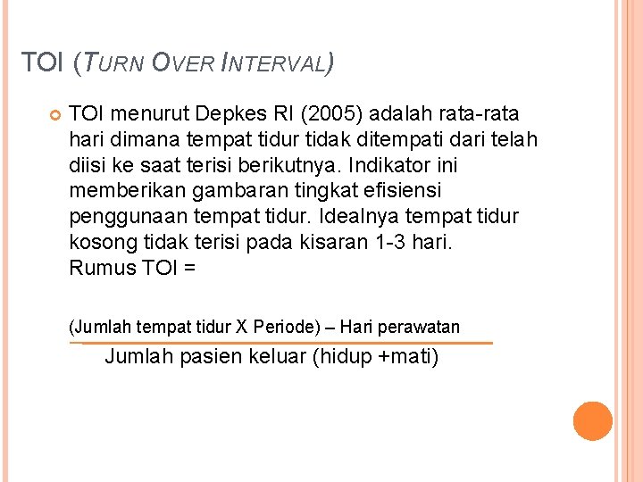 TOI (TURN OVER INTERVAL) TOI menurut Depkes RI (2005) adalah rata-rata hari dimana tempat