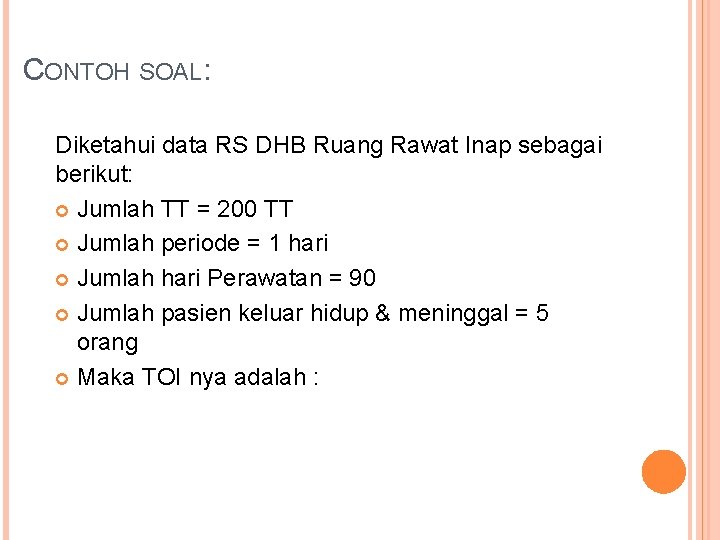 CONTOH SOAL: Diketahui data RS DHB Ruang Rawat Inap sebagai berikut: Jumlah TT =