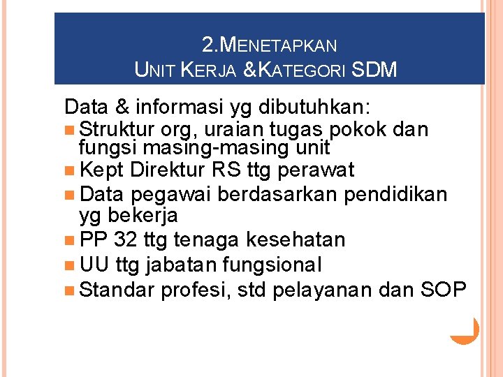 2. MENETAPKAN UNIT KERJA & KATEGORI SDM Data & informasi yg dibutuhkan: n Struktur
