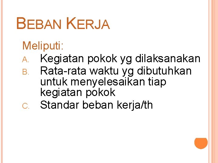  BEBAN KERJA Meliputi: A. Kegiatan pokok yg dilaksanakan B. Rata-rata waktu yg dibutuhkan