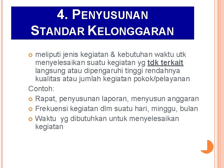 4. PENYUSUNAN STANDAR KELONGGARAN meliputi jenis kegiatan & kebutuhan waktu utk menyelesaikan suatu kegiatan