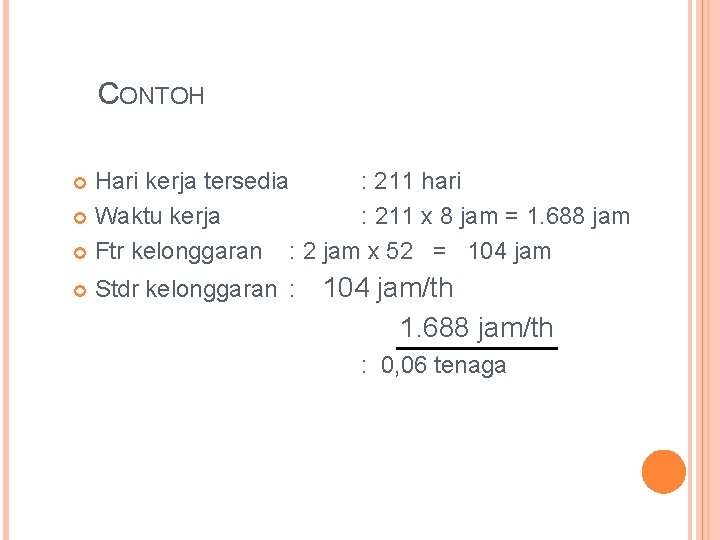 CONTOH Hari kerja tersedia : 211 hari Waktu kerja : 211 x 8 jam