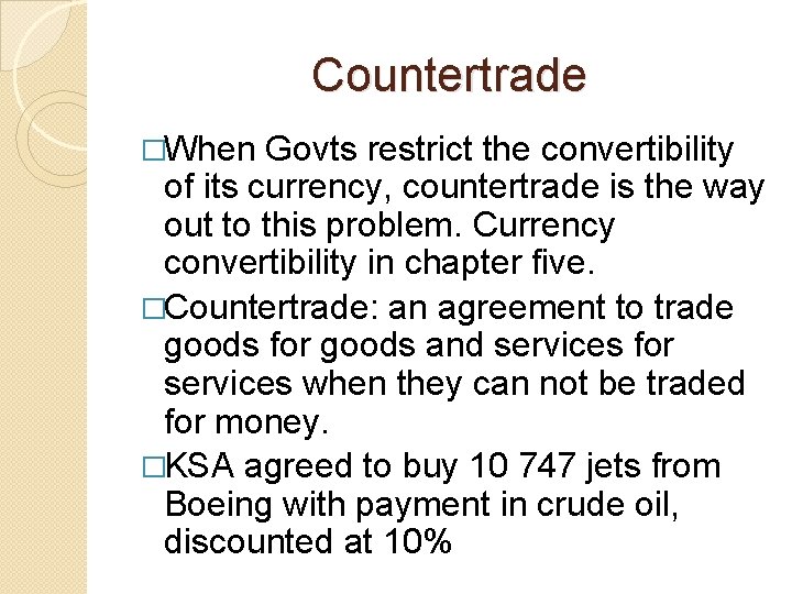 Countertrade �When Govts restrict the convertibility of its currency, countertrade is the way out