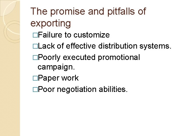 The promise and pitfalls of exporting �Failure to customize �Lack of effective distribution systems.