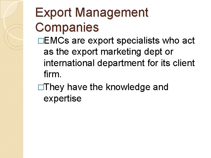 Export Management Companies �EMCs are export specialists who act as the export marketing dept