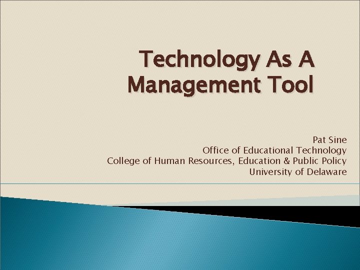 Technology As A Management Tool Pat Sine Office of Educational Technology College of Human