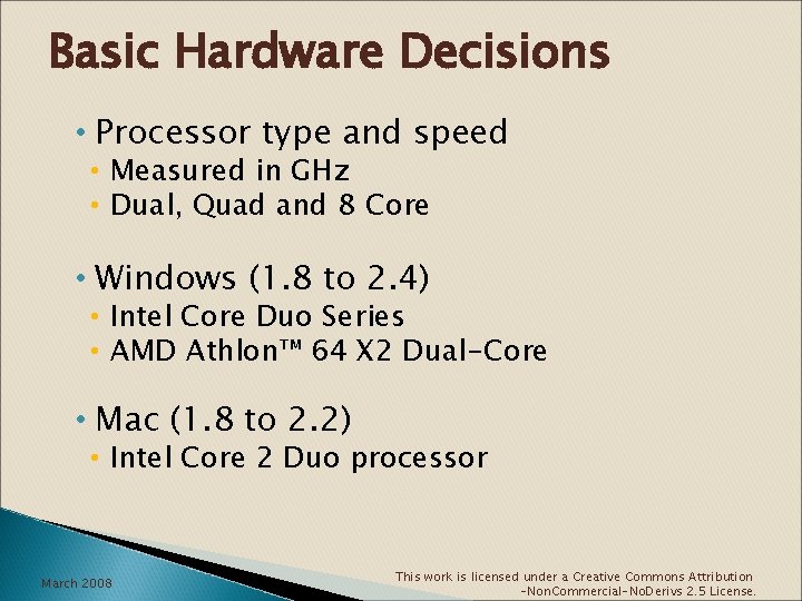Basic Hardware Decisions • Processor type and speed • Measured in GHz • Dual,