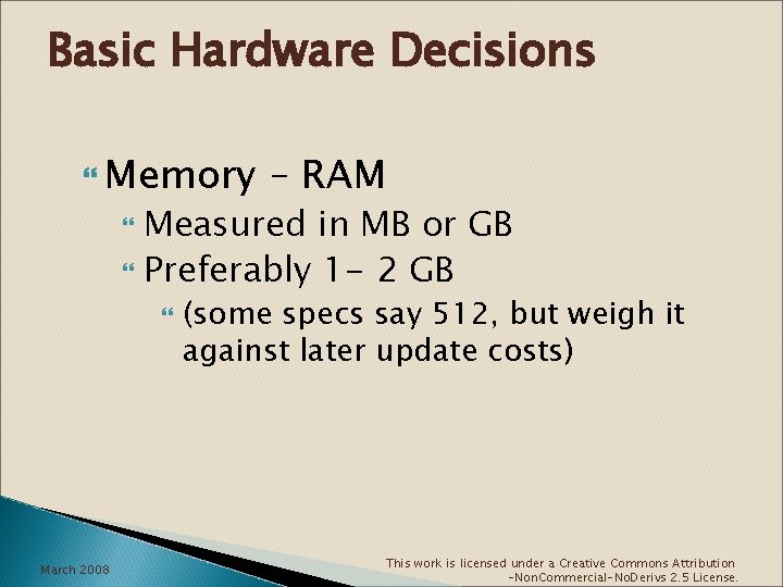 Basic Hardware Decisions Memory – RAM Measured in MB or GB Preferably 1 -