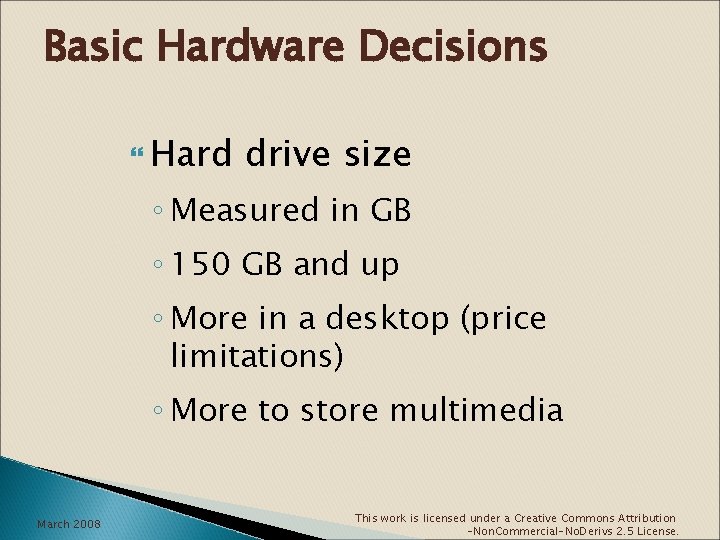 Basic Hardware Decisions Hard drive size ◦ Measured in GB ◦ 150 GB and