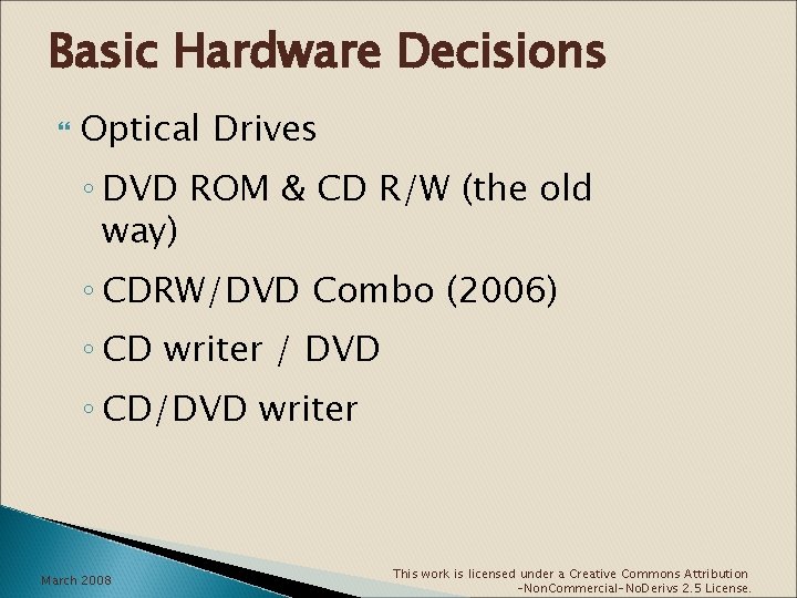 Basic Hardware Decisions Optical Drives ◦ DVD ROM & CD R/W (the old way)