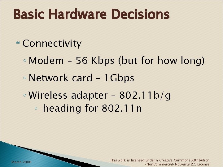 Basic Hardware Decisions Connectivity ◦ Modem – 56 Kbps (but for how long) ◦