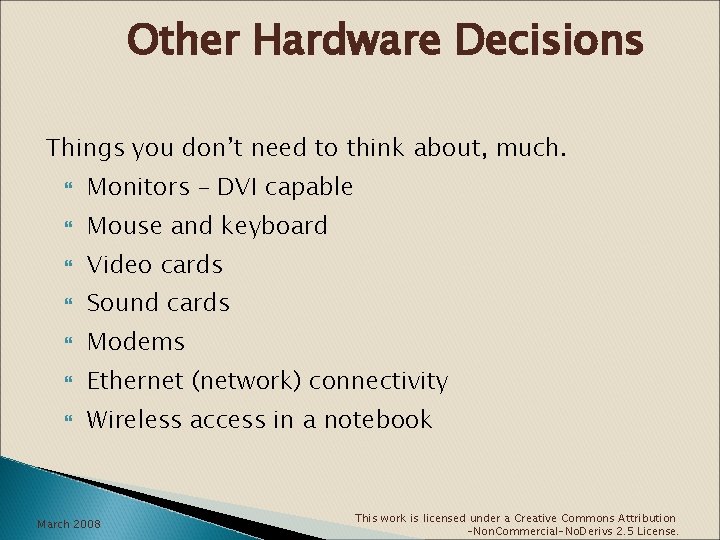 Other Hardware Decisions Things you don’t need to think about, much. Monitors – DVI